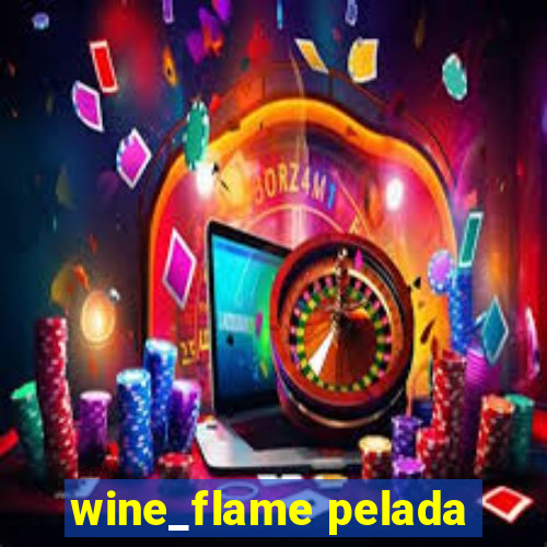 wine_flame pelada